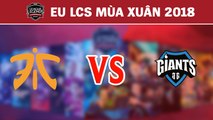 Highlights: FNC vs GIA | Fnatic vs Giants Gaming | LCS Châu Âu Mùa Xuân 2018