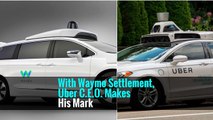 With Waymo Settlement, Uber C.E.O. Makes His Mark