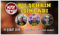 10 ŞUBAT 2018 KAY TV BU ŞEHRİN IŞIKLARI MUSTAFA İBAKORKMAZ