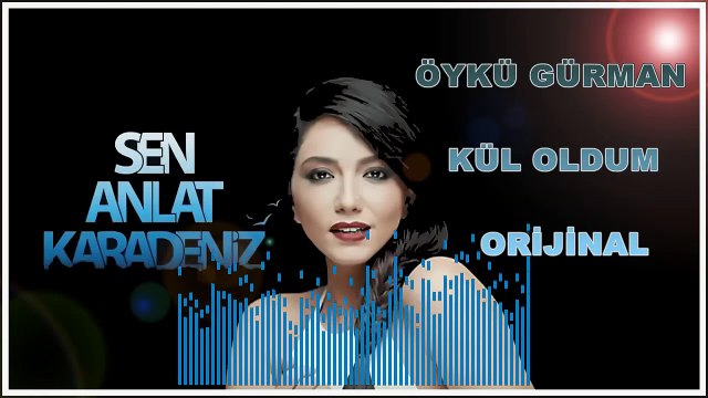 Öykü Gürman - Kül Oldum(Sen Anlat Karadeniz Dizi Müzikleri2018)