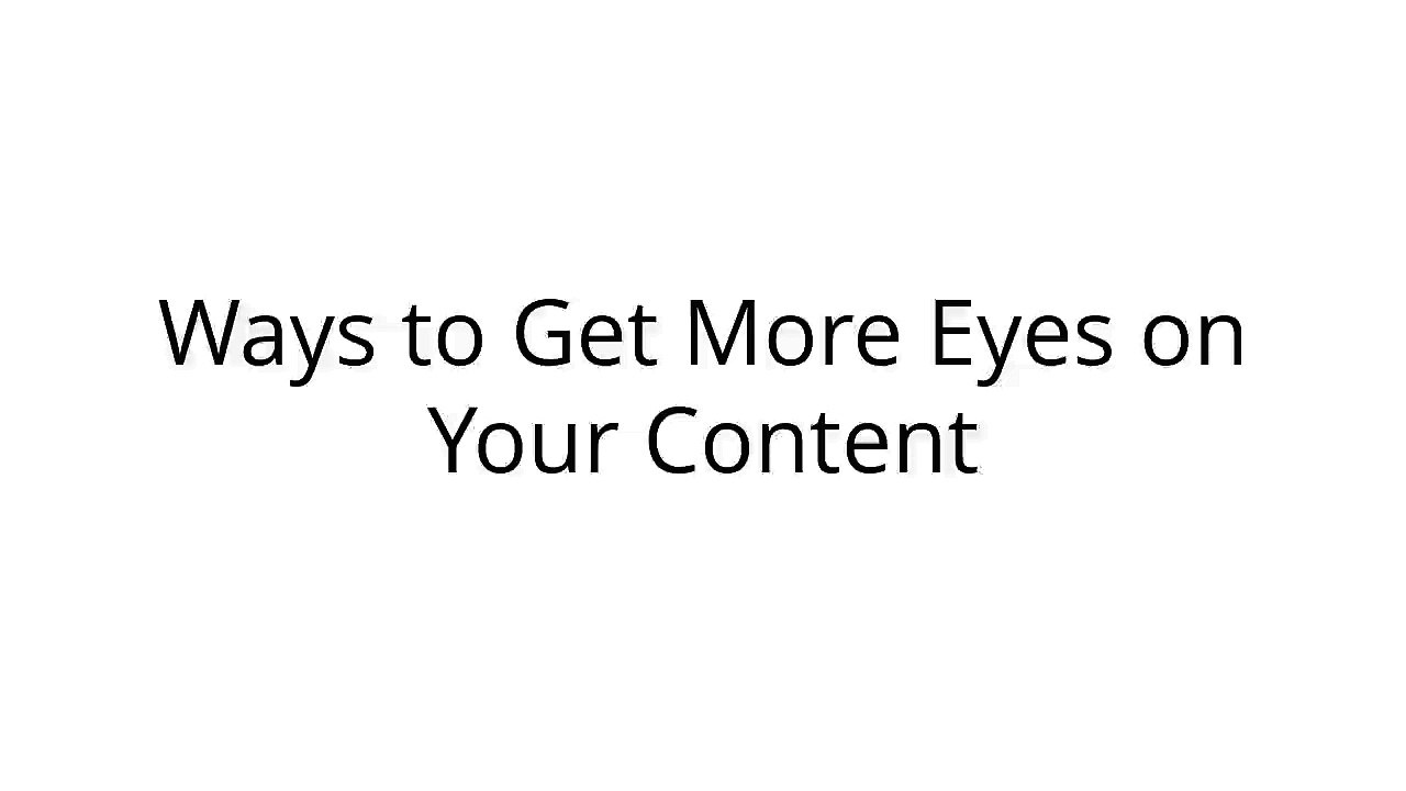 Ways-to-Get-more-Eyes-on-You-Content