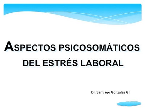 ESTRES LABORAL - ASPECTOS PSICOSOMATICOS - DESPACITO