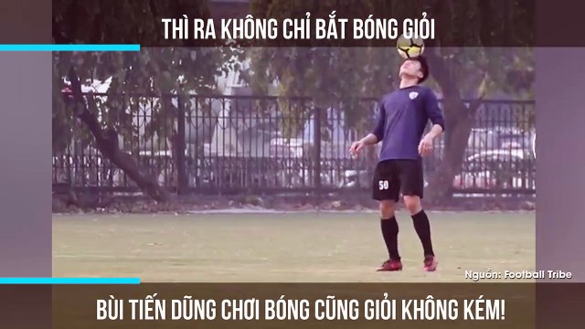 Thì ra không chỉ bắt bóng giỏi, Bùi Tiến Dũng chơi bóng cũng giỏi không kém!