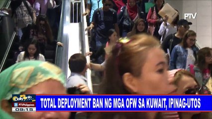 Total deployment ban ng mga OFW sa Kuwait, ipinag-utos