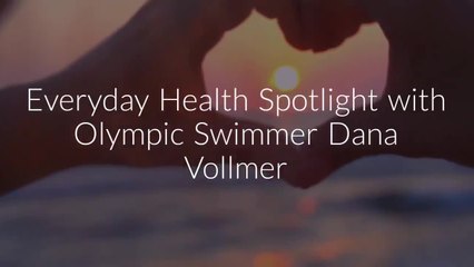 Everyday Health Spotlight with Olympic Swimmer Dana Vollmer