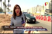 Ineficiencia, corrupción y parálisis: Lima sufre por falta de grandes obras