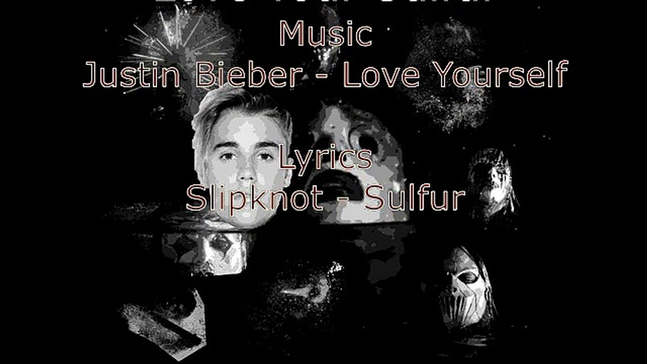 Love Your Sulfur (Justin Bieber & Slipknot)