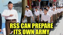 Mohan Bhagwat says RSS can prepare 'Army' to defend India | Oneindia News