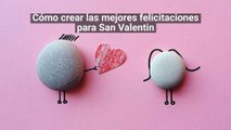 Cómo crear las mejores felicitaciones de San Valentin