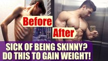 How To Correctly Gain Weight & Size The Healthy Way | Boldsky