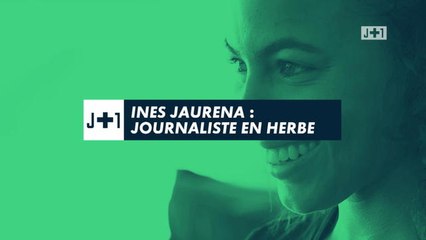 J+1 - Inès Jaurena : journaliste en herbe