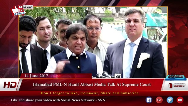 Islamabad PML-N Hanif Abbasi Media Talk At Supreme Court 14-06-2017