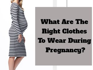 What Are The Right Clothes To Wear During Pregnancy?