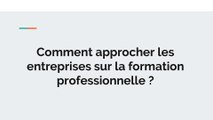 COMMENT APPROCHER LES ENTREPRISES SUR LA FORMATION PROFESSIONNELLE