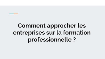 COMMENT APPROCHER LES ENTREPRISES SUR LA FORMATION PROFESSIONNELLE