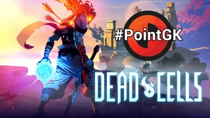 [Point GK] Dead Cells, tout savoir en 3 minutes