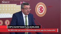 CHP’li Engin Altay: Bu Afrin’de can veren Mehmetçiğimize ağır bir hakarettir