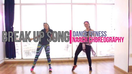 Break Up Song ¦ DANCE FITNESS ¦ Naach