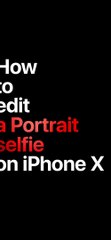 How to edit a Portrait selfie on iPhone X — Apple