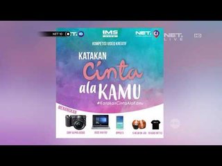 Kompetisi Video Kreatif Katakan Cinta Ala Kamu - NET 10