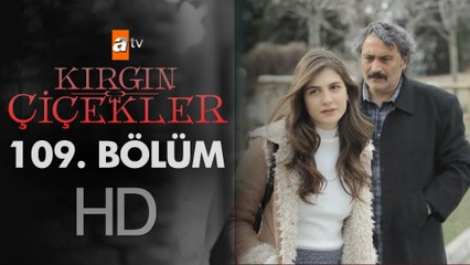 Kırgın Çiçekler 109. Bölüm