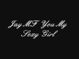 Jay MF you my sexy girl