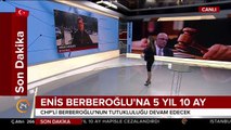 CHP'li Enis Berberoğlu'nun cezası belli oldu