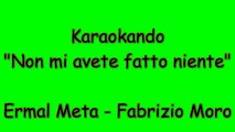 Karaoke Italiano - Non mi avete fatto niente - Ermal Meta - Fabrizio Moro ( Testo )
