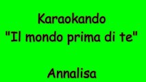 Karaoke Italiano - Il mondo prima di te - Annalisa Scarrone ( Testo )