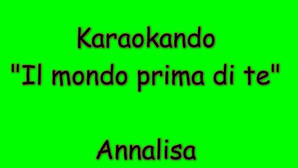Karaoke Italiano - Il mondo prima di te - Annalisa Scarrone ( Testo )
