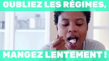 Oubliez les régimes, mangez lentement !