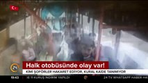 Halk otobüsünde olay var