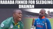 India vs South Africa 5th ODI : Kagiso Rabada fined for sledging Shikhar Dhawan | Oneindia News
