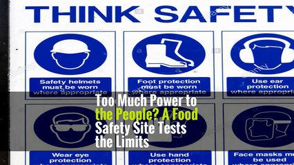 Too Much Power to the People? A Food Safety Site Tests the Limits