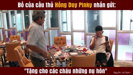Bố của cầu thủ Hồng Duy Pinky nhắn gửi