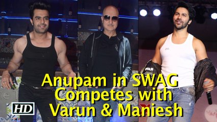 Anupam Kher’s SWAG, competes with Varun & Maniesh