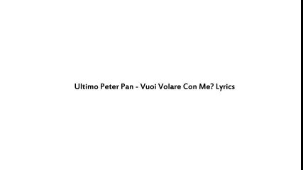 Ultimo - Peter Pan Vuoi Volare Con Me (Testo)