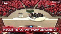 Meclis'te AKP-CHP gerginliği