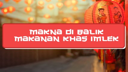 Kenali Makna di Balik Makanan Khas Imlek