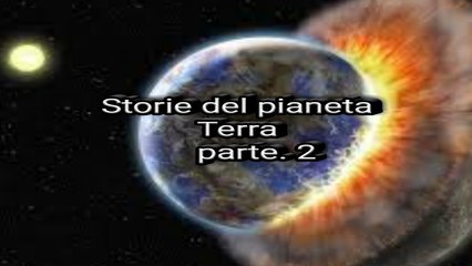 la storia della terra 2 parte