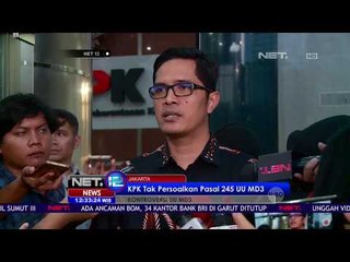 KPK Tak Persoalkan Pasal 245 UU MD3 - NET12