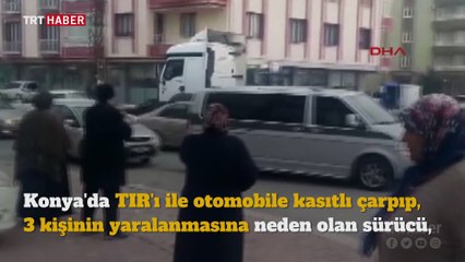 Tır şoförü kasıtlı olarak otomobile çarptı