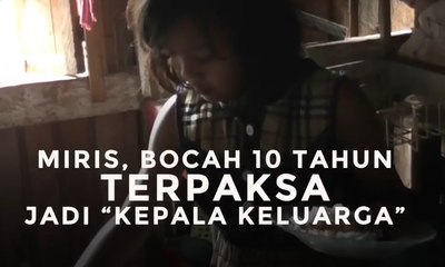 Menyayat Hati, Bocah 10 Tahun Jadi "Kepala Keluarga"