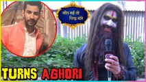 New Entry - Sahil Uppal Takes Aghori Avatar | Jeet Gayi Toh Piyaa Morre - जीत गई तो पिया मोरे