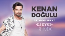 Kenan Doğulu - İlk Adımı Sen At (DJ Eyup Remix)