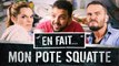 QUAND ton POTE SQUATTE... (Jhon Rachid - Lea Camilleri - Vincent Scalera) EN FAIT #S02 ep.5