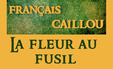 Français caillou/ Définition du jour: "La fleur au fusil"
