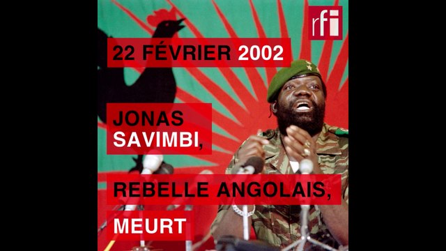 22 février 2002 : Jonas Savimbi, rebelle angolais, meurt