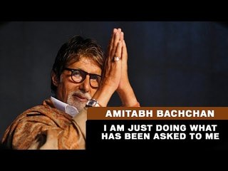 I am just doing what has been asked to me - Amitabh Bachchan