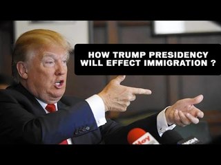 How Trump presidency will effect Immigration ?